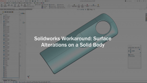 Read more about the article Solidworks Workaround: Surface Alterations on a Solid Body