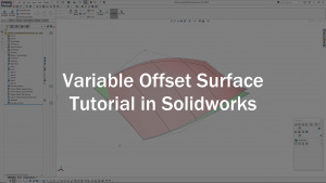 Read more about the article Variable Offset Surface Tutorial in Solidworks