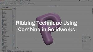 Read more about the article Ribbing Technique Using Combine in Solidworks