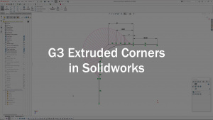 Read more about the article G3 Extruded Corners in Solidworks